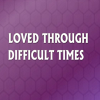 Loved through Difficult Times