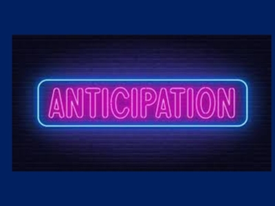 ANTICIPATION