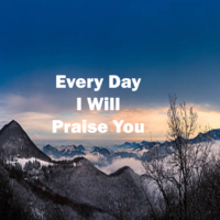 30 Every Day I Will Praise You