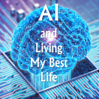 AI and Living My Best Life