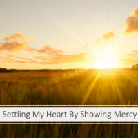 Settling My Heart By Showing Mercy