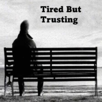 Tired But Trusting