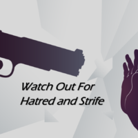 Watch Out For Hatred and Strife